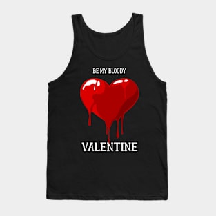 Be My Bloody Valentine Happy Valentine's Day 2020 Love Tank Top